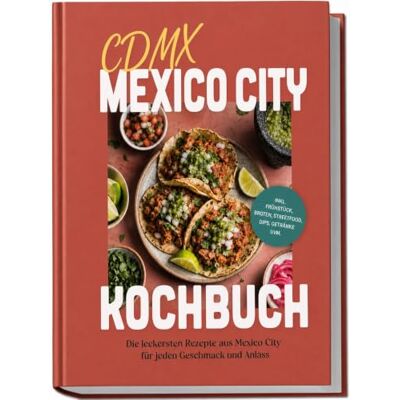 Brandt CDMX Mexico City Kochbuch: Die leckersten Rezepte aus Mexico City für jeden Geschmack und Anlass inkl. Frühstück, Broten, Streetfood, Dips, Getränke uvm. Brandt CDMX Mexico City Kochbuch: Die leckersten Rezepte aus Mexico City für jeden Geschmack und Anlass inkl. Frühstück, Broten, Streetfood, Dips, Getränke uvm.