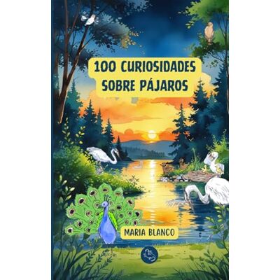 Blanco 100 Curiosidades sobre Pájaros: Datos increíbles con ilustraciones originales A partir de 6 años Blanco 100 Curiosidades sobre Pájaros: Datos increíbles con ilustraciones originales A partir de 6 años