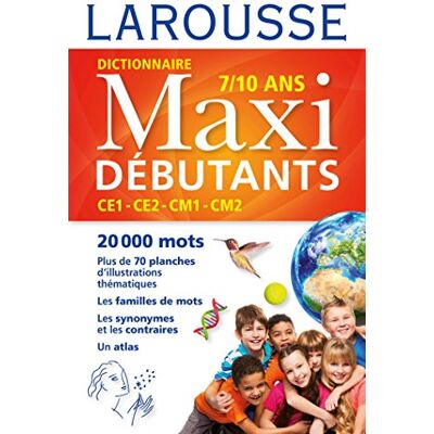 Larousse Dictionnaire Maxi Debutants Francais: CE1, CE2, CM1, CM2, 7-10 ans Larousse Dictionnaire Maxi Debutants Francais: CE1, CE2, CM1, CM2, 7-10 ans