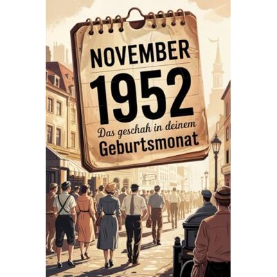 Norman November 1952: Das geschah in deinem Geburtsmonat: Politik, Kultur, Gesellschaft und prägende Ereignisse der jungen Bundesrepublik Norman November 1952: Das geschah in deinem Geburtsmonat: Politik, Kultur, Gesellschaft und prägende Ereignisse der jungen Bundesrepublik