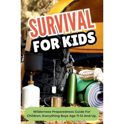 Garmin Survival For Kids: Wilderness Preparedness Guide For Children. Everything Boys Age 11-12 And Up Garmin Survival For Kids: Wilderness Preparedness Guide For Children. Everything Boys Age 11-12 And Up
