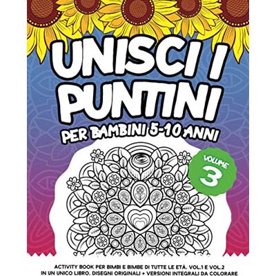 ART UNISCI I PUNTINI PER BAMBINI 5-10 ANNI: Activity Book per bimbi e bimbe di tutte le età. Vol.1 e Vol.2 in un unico libro. Disegni Originali + Versioni integrali da colorare ART UNISCI I PUNTINI PER BAMBINI 5-10 ANNI: Activity Book per bimbi e bimbe di tutte le età. Vol.1 e Vol.2 in un unico libro. Disegni Originali + Versioni integrali da colorare