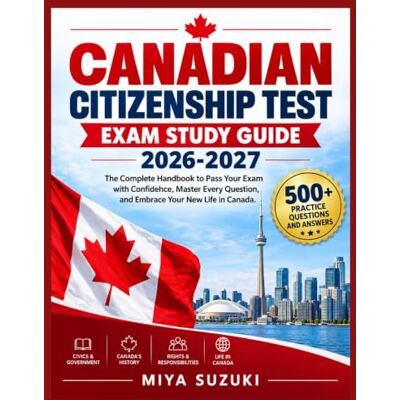 Suzuki Canadian Citizenship Test Exam Study Guide 2026-2027: The Complete Handbook to Pass Your Exam with Confidence, Master Every Question, and Embrace Your New Life in Canada Suzuki Canadian Citizenship Test Exam Study Guide 2026-2027: The Complete Handbook to Pass Your Exam with Confidence, Master Every Question, and Embrace Your New Life in Canada