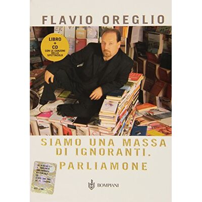 Oreglio, Flavio Siamo una massa di ignoranti. Parliamone. Con CD Audio Oreglio, Flavio Siamo una massa di ignoranti. Parliamone. Con CD Audio