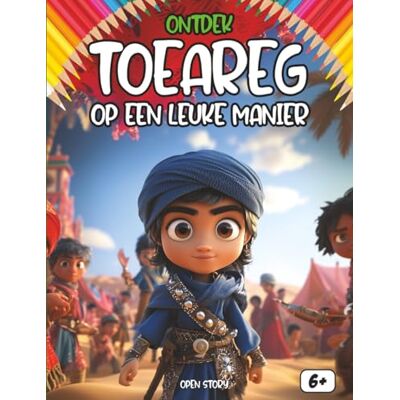 Open Story Ontdek de Touareg op een leuke manier: Een reis door de Sahara naar de Blauwe Mannen – Over Nomaden, Kamelen, de Koningin Tin Hinan en Magische Legendes – Met Quiz en Kleurplaten – Vanaf 6 jaar Open Story Ontdek de Touareg op een leuke manier: Een reis door de Sahara naar de Blauwe Mannen – Over Nomaden, Kamelen, de Koningin Tin Hinan en Magische Legendes – Met Quiz en Kleurplaten – Vanaf 6 jaar