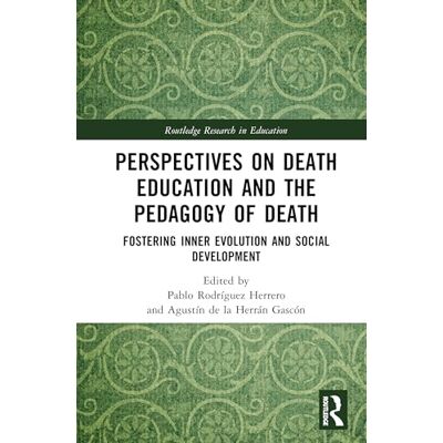 Routledge Perspectives on Death Education and the Pedagogy of Death: Fostering Inner Evolution and Social Development Routledge Perspectives on Death Education and the Pedagogy of Death: Fostering Inner Evolution and Social Development
