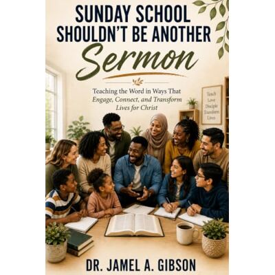 Gibson Sunday School Shouldn't Be Another Sermon: Teaching the Word in Ways That Engage, Connect, and Transform Lives for Christ Gibson Sunday School Shouldn't Be Another Sermon: Teaching the Word in Ways That Engage, Connect, and Transform Lives for Christ