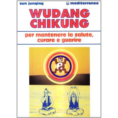 Sun Wudang Chikung per mantenere la salute, curare e guarire Sun Wudang Chikung per mantenere la salute, curare e guarire