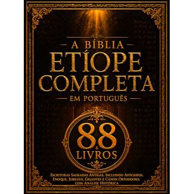 Anonymous A Bíblia Etíope Completa em Português (88 livros): Escrituras Sagradas Antigas, incluindo Apócrifos, Enoque, Jubileus, Gigantes e Cânon Ortodoxo, com Análise Histórica Anonymous A Bíblia Etíope Completa em Português (88 livros): Escrituras Sagradas Antigas, incluindo Apócrifos, Enoque, Jubileus, Gigantes e Cânon Ortodoxo, com Análise Histórica