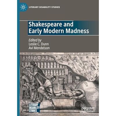 MACMILLAN Shakespeare and Early Modern Madness MACMILLAN Shakespeare and Early Modern Madness