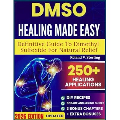 Roland DMSO Healing Made Easy Definitive Guide to Dimethyl Sulfoxide for Natural Relief: 101 Science-Backed Protocols, Safe Application Charts to End Inflammation, Stop Chronic Pain, and Restore Wellness Roland DMSO Healing Made Easy Definitive Guide to Dimethyl Sulfoxide for Natural Relief: 101 Science-Backed Protocols, Safe Application Charts to End Inflammation, Stop Chronic Pain, and Restore Wellness