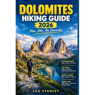 Stanley Dolomites Hiking Guide: Plan Your Perfect Dolomites Journey: Trails, Maps, Gear & Local Insights for All Levels: 2 Stanley Dolomites Hiking Guide: Plan Your Perfect Dolomites Journey: Trails, Maps, Gear & Local Insights for All Levels: 2