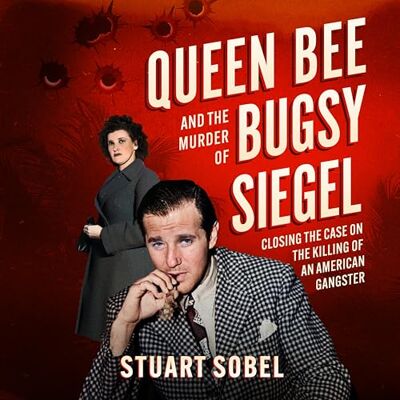 Sobel, Stuart Queen Bee and the Murder of Bugsy Siegel: Closing the Case on the Killing of an American Gangster Sobel, Stuart Queen Bee and the Murder of Bugsy Siegel: Closing the Case on the Killing of an American Gangster