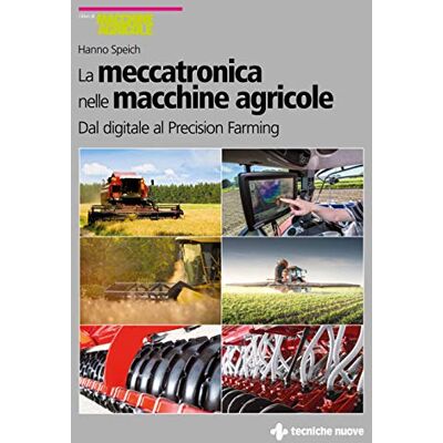 Speich, Hanno La meccatronica nelle macchine agricole. Dal digitale al Precision Farming Speich, Hanno La meccatronica nelle macchine agricole. Dal digitale al Precision Farming