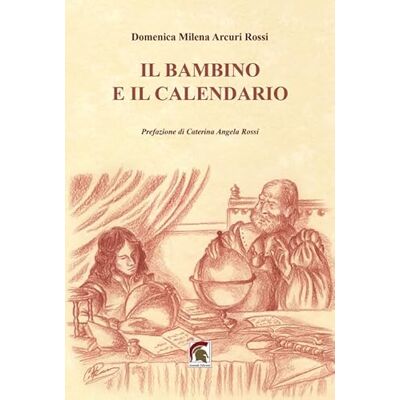 Arcuri Rossi, Domenica Milena Il bambino e il calendario Arcuri Rossi, Domenica Milena Il bambino e il calendario