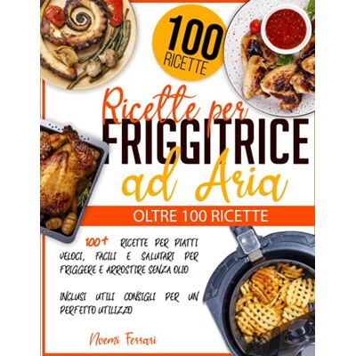 Acer Ricette per Friggitrice ad Aria: 100+ Ricette per Piatti Veloci, Facili e Salutari per Friggere e Arrostire senza Olio Inclusi Utili Consigli per un Perfetto Utilizzo Acer Ricette per Friggitrice ad Aria: 100+ Ricette per Piatti Veloci, Facili e Salutari per Friggere e Arrostire senza Olio Inclusi Utili Consigli per un Perfetto Utilizzo