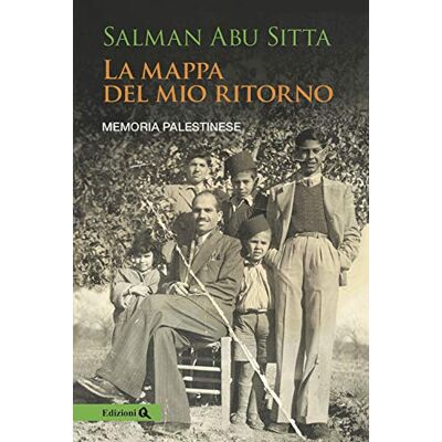 Abu Sitta, Salman La mappa del mio ritorno. Memoria palestinese Abu Sitta, Salman La mappa del mio ritorno. Memoria palestinese