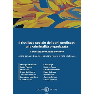 Vari Il riutilizzo sociale dei beni confiscati alla criminalità organizzata. Da mantolto a bene comune Vari Il riutilizzo sociale dei beni confiscati alla criminalità organizzata. Da mantolto a bene comune