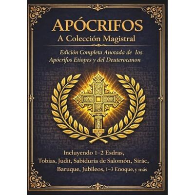 Anonymous Apócrifos La colección maestra: Edición completa anotada de los apócrifos y deuterocanónicos etíopes Anonymous Apócrifos La colección maestra: Edición completa anotada de los apócrifos y deuterocanónicos etíopes
