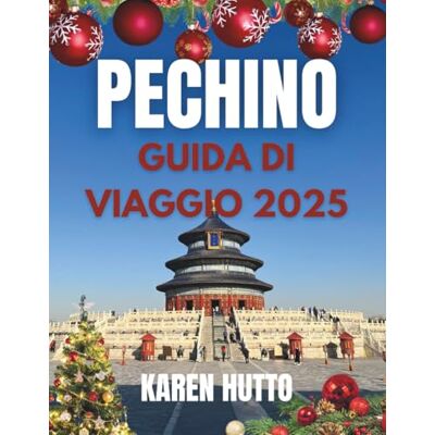 HUTTO, KAREN GUIDA TURISTICA DI NATALE A PECHINO 2025 HUTTO, KAREN GUIDA TURISTICA DI NATALE A PECHINO 2025