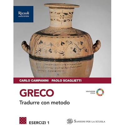 Campanini, Carlo Greco. Tradurre con metodo. Esercizi. Con Grammatica. Per le Scuole superiori. Con e-book. Con espansione online (Vol. 1) Campanini, Carlo Greco. Tradurre con metodo. Esercizi. Con Grammatica. Per le Scuole superiori. Con e-book. Con espansione online (Vol. 1)