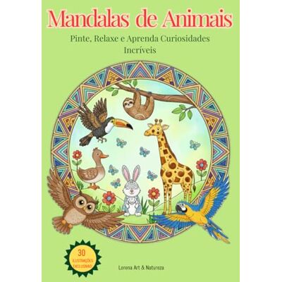 ART Mandalas de Animais: Pinte, Relaxe e Aprenda Curiosidades Incríveis ART Mandalas de Animais: Pinte, Relaxe e Aprenda Curiosidades Incríveis