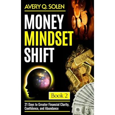 Avery Money Mindset Shift: 21 Days to Greater Financial Clarity, Confidence, and Abundance Avery Money Mindset Shift: 21 Days to Greater Financial Clarity, Confidence, and Abundance