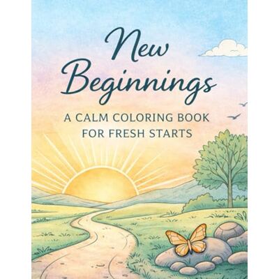 Creative New Beginnings: A Calm Coloring Book for Fresh Starts Creative New Beginnings: A Calm Coloring Book for Fresh Starts