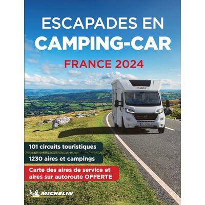 Michelin ESCAPADES EN CAMPING-CAR FRANCE 2024 Michelin ESCAPADES EN CAMPING-CAR FRANCE 2024