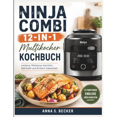 Becker Ninja Combi 12-in-1 Multikocher Kochbuch: Leckere, Mühelose Gerichte, Nahrhaft und Einfach Zubereitet. Becker Ninja Combi 12-in-1 Multikocher Kochbuch: Leckere, Mühelose Gerichte, Nahrhaft und Einfach Zubereitet.