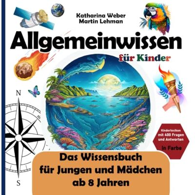 Weber Allgemeinwissen für Kinder: Das Wissensbuch für Jungen und Mädchen ab 8 Jahren. Kinderlexikon mit 400 Fragen und Antworten in Farbe Weber Allgemeinwissen für Kinder: Das Wissensbuch für Jungen und Mädchen ab 8 Jahren. Kinderlexikon mit 400 Fragen und Antworten in Farbe