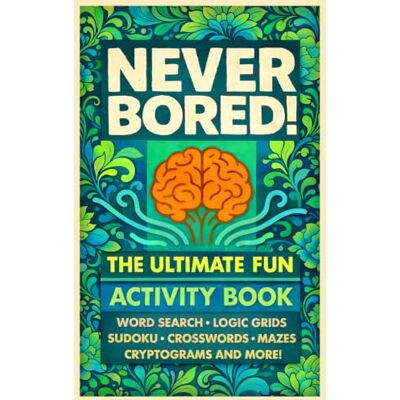 Garmin Never Bored! The Ultimate Fun Activity Book for Adults: 250+ Variety Puzzles Including Word Search, Logic Grids, Sudoku, Crosswords, Mazes, Cryptograms and More! Garmin Never Bored! The Ultimate Fun Activity Book for Adults: 250+ Variety Puzzles Including Word Search, Logic Grids, Sudoku, Crosswords, Mazes, Cryptograms and More!