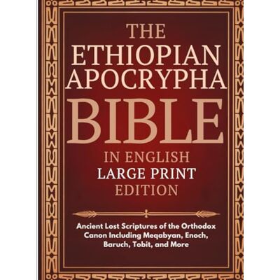 Anonymous Ethiopian Apocrypha Bible in English (Large Print): Ancient Lost Scriptures of the Orthodox Canon Including Meqabyan, Enoch, Baruch, Tobit, and More Anonymous Ethiopian Apocrypha Bible in English (Large Print): Ancient Lost Scriptures of the Orthodox Canon Including Meqabyan, Enoch, Baruch, Tobit, and More