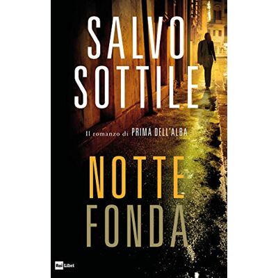 Sottile, Salvo Notte fonda. Il romanzo di «Prima dell'alba» Sottile, Salvo Notte fonda. Il romanzo di «Prima dell'alba»