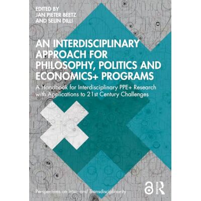 Routledge An Interdisciplinary Approach for Philosophy, Politics and Economics+ Programs: A Handbook for Interdisciplinary PPE+ Research with Applications to 21st Century Challenges Routledge An Interdisciplinary Approach for Philosophy, Politics and Economics+ Programs: A Handbook for Interdisciplinary PPE+ Research with Applications to 21st Century Challenges