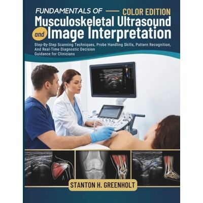Stanton Fundamentals of Musculoskeletal Ultrasound and Image Interpretation: Step-By-Step Scanning Techniques, Probe Handling Skills, Pattern Recognition, And ... Diagnostic Decision Guidance for Clinicians Stanton Fundamentals of Musculoskeletal Ultrasound and Image Interpretation: Step-By-Step Scanning Techniques, Probe Handling Skills, Pattern Recognition, And ... Diagnostic Decision Guidance for Clinicians