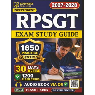 Griffin Independent RPSGT Exam Study Guide: 1650 Exam-Style Questions and Detailed Explanations for Registered Polysomnographic Technologists Exam Griffin Independent RPSGT Exam Study Guide: 1650 Exam-Style Questions and Detailed Explanations for Registered Polysomnographic Technologists Exam