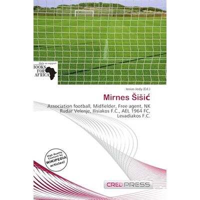OmniScriptum Mirnes ¿i¿i¿: Association football, Midfielder, Free agent, NK Rudar Velenje, Ilisiakos F.C., AEL 1964 FC, Levadiakos F.C. OmniScriptum Mirnes ¿i¿i¿: Association football, Midfielder, Free agent, NK Rudar Velenje, Ilisiakos F.C., AEL 1964 FC, Levadiakos F.C.