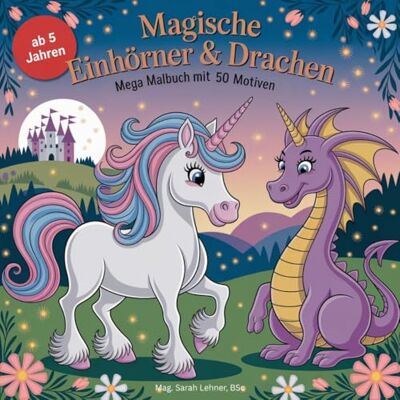 Magische Einhörner & Drachen Mega Malbuch mit 50 Motiven ab 5 Jahren für Mädchen und Jungen Magische Einhörner & Drachen Mega Malbuch mit 50 Motiven ab 5 Jahren für Mädchen und Jungen
