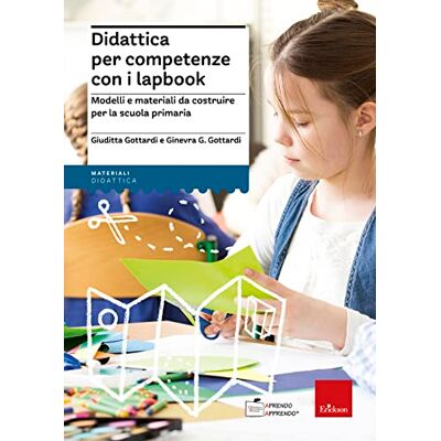 Gottardi, Giuditta Didattica per competenze con i lapbook. Modelli e materiali da costruire per la scuola primaria- La copertina puo variare Gottardi, Giuditta Didattica per competenze con i lapbook. Modelli e materiali da costruire per la scuola primaria- La copertina puo variare