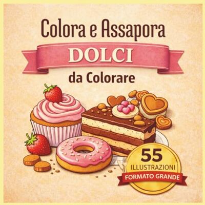 ART Colora e Assapora: Dolci da Colorare: 55 Illustrazioni di Torte, Cupcake e Dessert Golosi Libro da Colorare Antistress per Adulti e Ragazzi Formato Grande con Pagine su un Solo Lato ART Colora e Assapora: Dolci da Colorare: 55 Illustrazioni di Torte, Cupcake e Dessert Golosi Libro da Colorare Antistress per Adulti e Ragazzi Formato Grande con Pagine su un Solo Lato