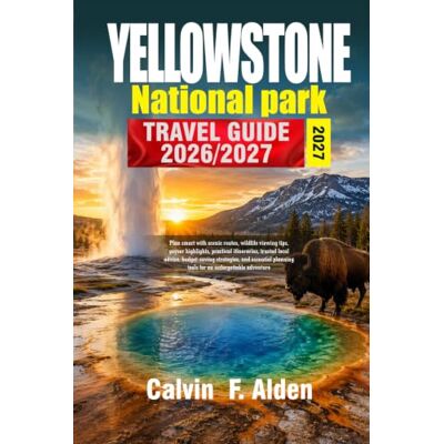 Calvin YELLOWSTONE NATIONAL PARK TRAVEL GUIDE 2026-2027: Plan smart with scenic routes, wildlife viewing tips, geyser highlights, practical itineraries, ... planning tools for an unforgettable adventure Calvin YELLOWSTONE NATIONAL PARK TRAVEL GUIDE 2026-2027: Plan smart with scenic routes, wildlife viewing tips, geyser highlights, practical itineraries, ... planning tools for an unforgettable adventure