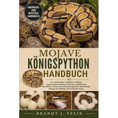 Brandt MOJAVE-KÖNIGSPYTHON-HANDBUCH: Ein vollständiger Leitfaden zu Pflege, Lebensraumeinrichtung, Fütterung, Handhabung, Gesundheit, Zucht und ... Haltung für Anfänger und erfahrene Halter Brandt MOJAVE-KÖNIGSPYTHON-HANDBUCH: Ein vollständiger Leitfaden zu Pflege, Lebensraumeinrichtung, Fütterung, Handhabung, Gesundheit, Zucht und ... Haltung für Anfänger und erfahrene Halter