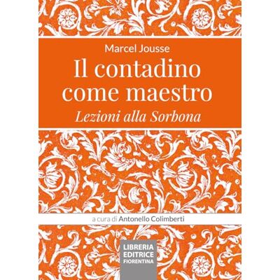 Jousse, Marcel Il contadino come maestro. Lezioni alla Sorbona Jousse, Marcel Il contadino come maestro. Lezioni alla Sorbona