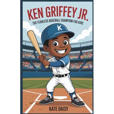 Daisy Tech Ken Griffey Jr.: The fearless baseball champion for kids Daisy Tech Ken Griffey Jr.: The fearless baseball champion for kids