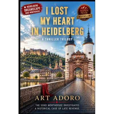 *I LOST MY HEART IN HEIDELBERG*: A SOKO Wörthersee Thriller Trilogy *I LOST MY HEART IN HEIDELBERG*: A SOKO Wörthersee Thriller Trilogy