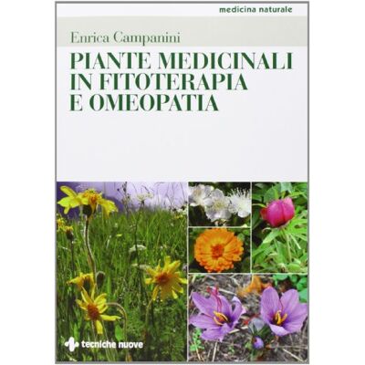 Campanini, Enrica Piante medicinali in fitoterapia e omeopatia Campanini, Enrica Piante medicinali in fitoterapia e omeopatia