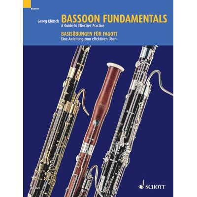 Schott Bassoon Fundamentals: A Guide to Effective Practice: Eine Anleitung zu effektivem Üben. Fagott. Schott Bassoon Fundamentals: A Guide to Effective Practice: Eine Anleitung zu effektivem Üben. Fagott.