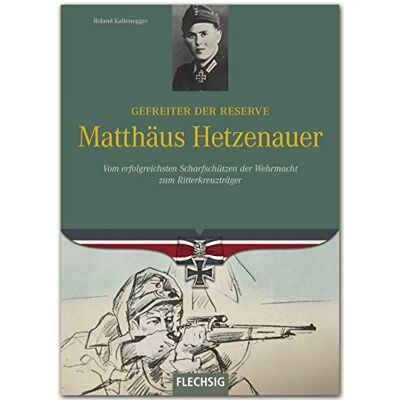 Roland Ritterkreuzträger: Gefreiter der Reserve Matthäus Hetzenauer: Vom erfolgreichsten Scharfschützen der Wehrmacht zum Ritterkreuzträger Roland Ritterkreuzträger: Gefreiter der Reserve Matthäus Hetzenauer: Vom erfolgreichsten Scharfschützen der Wehrmacht zum Ritterkreuzträger