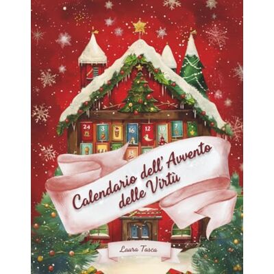 Tasca, Laura Calendario dell’Avvento delle Virtù: 24 fiabe di Natale per bambini, una al giorno fino alla Vigilia, per scoprire gentilezza, amicizia, coraggio e altre virtù Tasca, Laura Calendario dell’Avvento delle Virtù: 24 fiabe di Natale per bambini, una al giorno fino alla Vigilia, per scoprire gentilezza, amicizia, coraggio e altre virtù